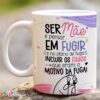 Caneca Ser Mãe e Pensar em Fugir - Image 2